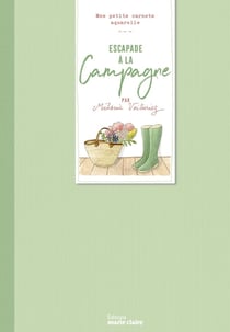 Mes petits carnets aquarelle : Escapade à la campagne