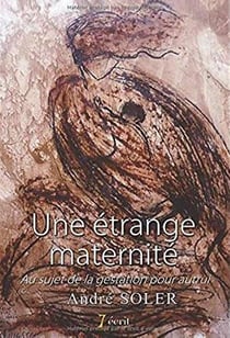 Une étrange maternité - au sujet de la gestation pour autrui