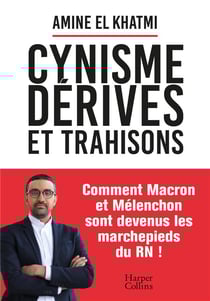 Cynisme, dérives et trahisons : Comment Macron et Mélenchon sont devenus les marchepieds du RN !