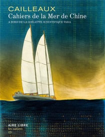 Les cahiers Aire Libre Tome 2 : cahiers de la mer de Chine - à bord de la goélette scientifique Tara