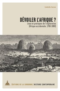 Dévoiler l'Afrique ? lieux et pratiques de l'exploration (Afrique occidentale, 1780-1880)