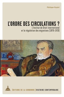 L'ordre des circulations ? l'institut de droit international et la régulation des migrations (1870-1920)