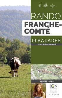 Rando Franche-Comté : 19 balades - A pied, à vélo, en canoë