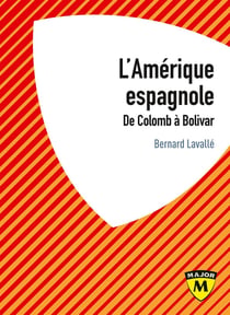 L'Amérique espagnole - de Colomb à Bolivar