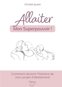 Allaiter, mon superpouvoir ! comment devenir l'héroïne de mon projet d'allaitement