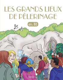 Les chercheurs de Dieu en BD Tome 35 : les grands lieux de pèlerinage