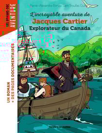 L'incroyable aventure de Jacques Cartier, explorateur du Canada