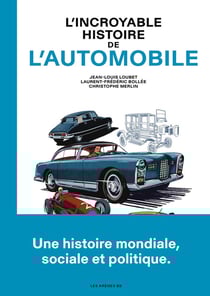 L'incroyable histoire de l'automobile : Une histoire mondiale, sociale et politique