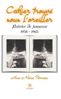 Cahier trouvé sous l'oreiller : poésies de jeunesse: 1958-1965