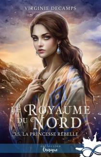 Le royaume du Nord Tome 3.5 : La princesse rebelle