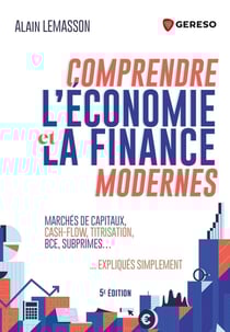 Comprendre l'économie et la finance modernes : Marchés financiers, cash-flow, titrisation, BCE, subprimes... expliqués simplement (5e édition)
