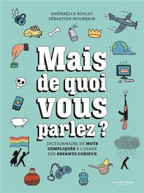 Mais de quoi vous parlez ? dictionnaire de mots compliqués à l'usage des enfants curieux