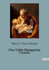 Our Little Hungarian Cousin : A Journey Through the Heart of Hungary with Banda Bela and Marushka
