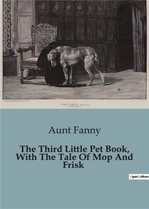 The third little pet book, with the tale of mop and frisk