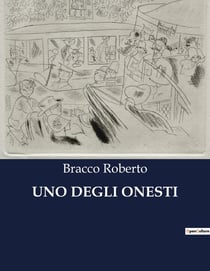 UNO DEGLI ONESTI : Una commedia di Roberto Bracco sull'amore, il matrimonio e le complicazioni della vita coniugale.