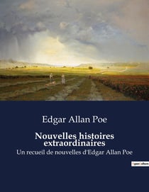 Nouvelles histoires extraordinaires : Un recueil de nouvelles d'Edgar Allan Poe