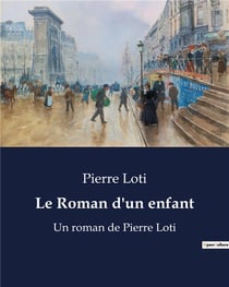 Le Roman d'un enfant : Un roman de Pierre Loti