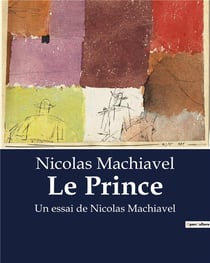 Le Prince : Un essai de Nicolas Machiavel