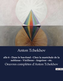 Alle 6 - Dans le bas-fond - Chez la maréchale de la noblesse - Vieillesse - Angoisse - etc. : Les âmes tourmentées de la Russie tsariste