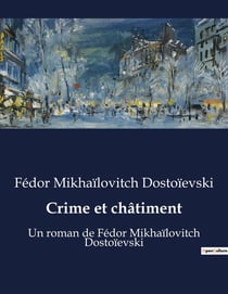 Crime et châtiment : Un roman de Fédor Mikhaïlovitch Dostoïevski