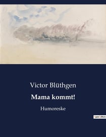 Mama kommt! : Die Rückkehr der Mutter und die Suche nach Geborgenheit