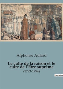 Le culte de la raison et le culte de l'Etre suprême : (1793-1794)