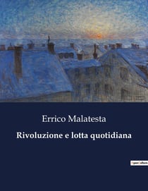 Rivoluzione e lotta quotidiana : La visione di un mondo senza catene