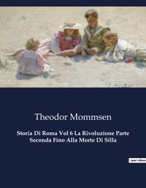 Storia Di Roma Vol 6 La Rivoluzione Parte Seconda Fino Alla Morte Di Silla : Il potere e la caduta di un transizione romano