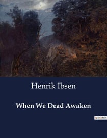 When We Dead Awaken : A Dramatic Exploration of Art, Identity, and Resurrection