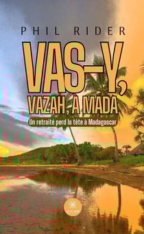 Vas-y, vazah, à Mada : Un retraité perd la tête à Madagascar