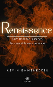 Renaissence : Faire Renaître l'essence, les sens et le sens de sa vie