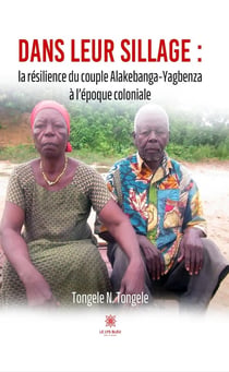 Dans leur sillage : la résilience du couple Alakebanga-Yagbenza à l'époque coloniale