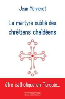Le martyre oublié des chrétiens chaldéens - être catholique en Turquie