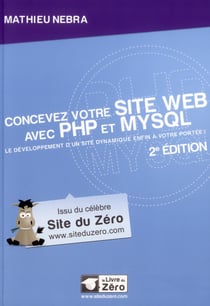 Concevez votre site web avec php et mysql - le développement d?un site dynamique enfin à votre portée !