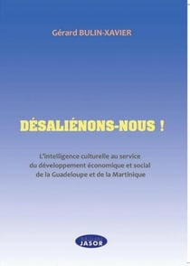 Désaliénons-nous ! l'intelligence culturelle au service du developpement économique de la guadeloupe et de la martinique
