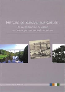Histoire de busseau sur creuse : de la construction du viaduc au developpement socio economique - pa