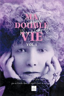 Mémoires de Sarah Bernhardt t.1 : ma double vie