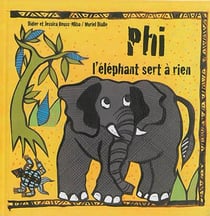 Phi, l'éléphant sert à rien