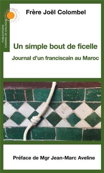 Un simple bout de ficelle - journal d'un franciscain au Maroc