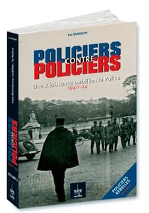 Policiers contre policiers, policiers t.2 - une résistance oubliée - la police 1940-1944