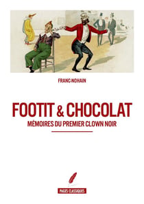 Footit & chocolat - mémoires du premier clown noir