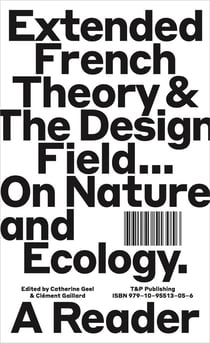 Extended french theory & the design field... on nature and ecology - a reader