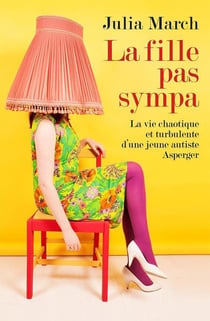 La fille pas sympa - la vie chaotique et turbulente d'une jeune autiste Asperger