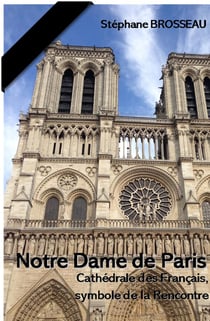 Notre Dame de Paris : cathédrale des francais, symbole de la Rencontre