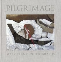 Pilgrimage - photographs by Mary Frank