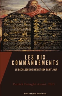 LES DIX COMMANDEMENTS : LE DÉCALOGUE DE DIEU ET SON SAINT JOUR