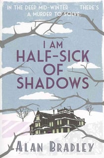 I AM HALF SICK OF SHADOWS - FAVIA DE LUCE MYSTERY