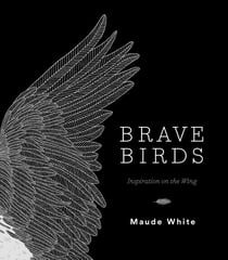 Brave birds : Inspiration on the Wing