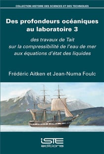 Des profondeurs océaniques au laboratoire t.3 - des travaux de Tait sur la compressibilité de l'eau de mer aux équations d'état des liquides