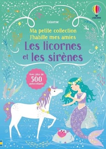 Ma petite collection J'habille mes amies : Les licornes et les sirènes - Ma petite collection J'habille mes amies - volume double - dès 3 ans